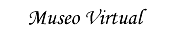 Entrada al Museo Virtual